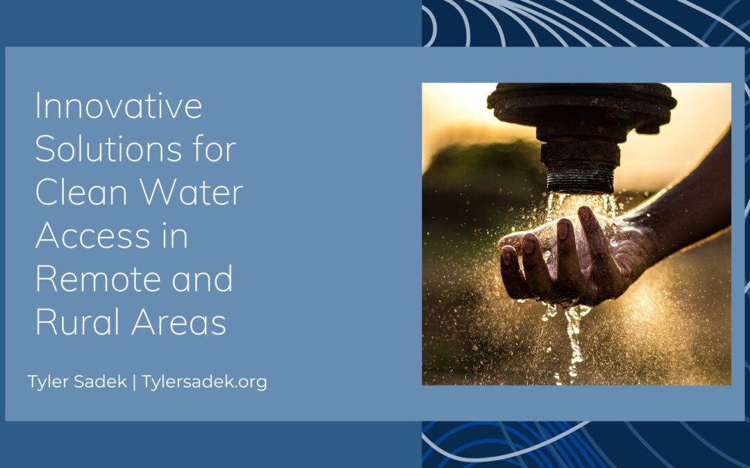 Innovative Solutions for Clean Water Access in Remote and Rural Areas