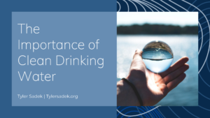 The Importance Of Clean Drinking Water Tyler Sadek