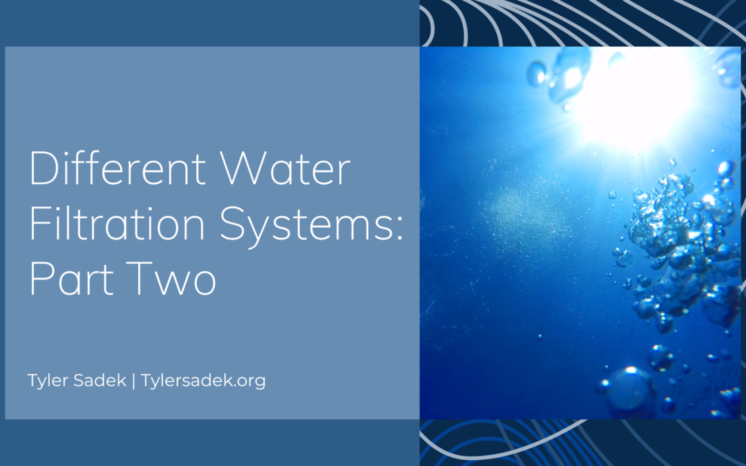 Different Water Filtration Systems: Part Two