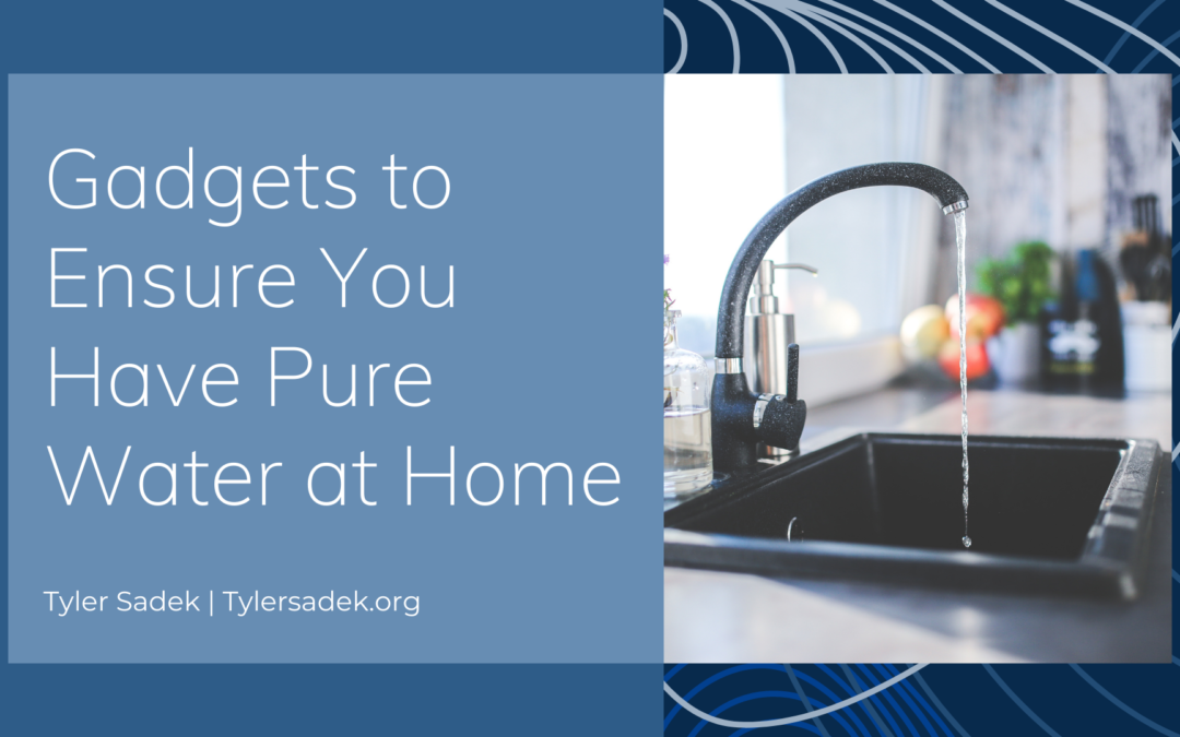 Gadgets to Ensure You Have Pure Water at Home