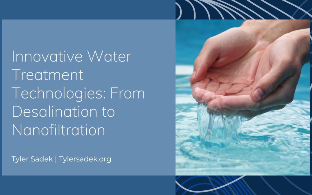 Innovative Water Treatment Technologies: From Desalination to Nanofiltration